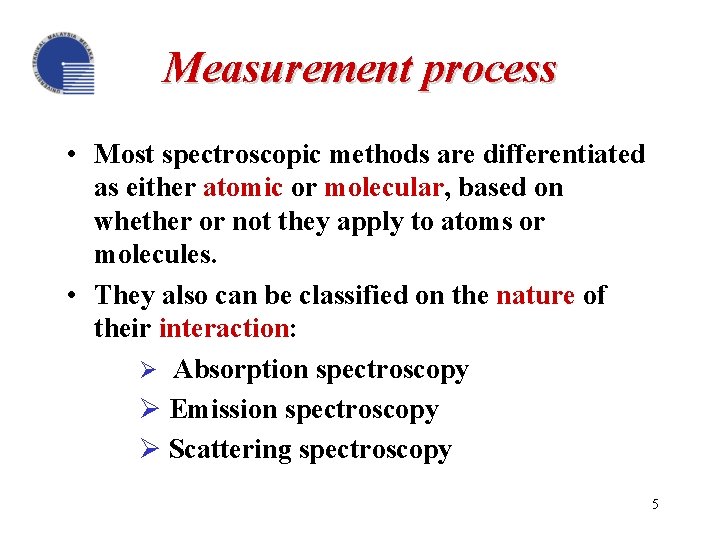 Measurement process • Most spectroscopic methods are differentiated as either atomic or molecular, based