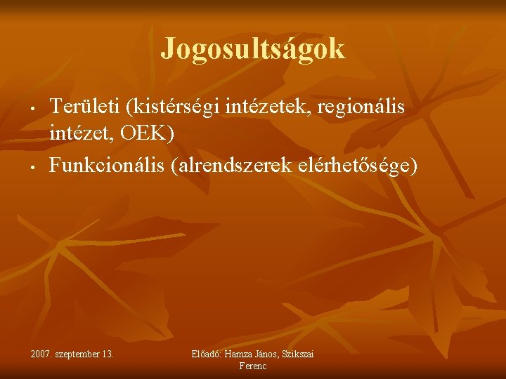 Jogosultságok • • Területi (kistérségi intézetek, regionális intézet, OEK) Funkcionális (alrendszerek elérhetősége) 2007. szeptember