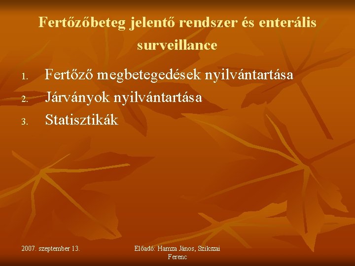Fertőzőbeteg jelentő rendszer és enterális surveillance 1. 2. 3. Fertőző megbetegedések nyilvántartása Járványok nyilvántartása