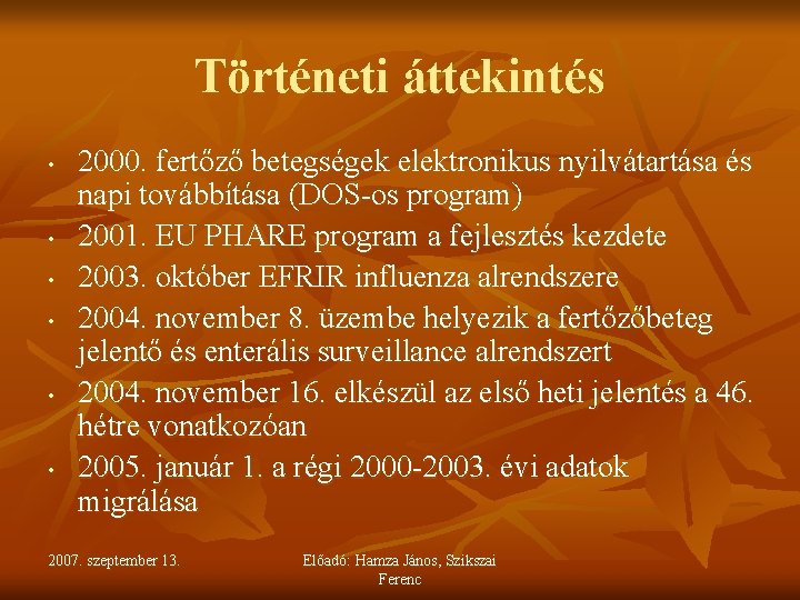 Történeti áttekintés • • • 2000. fertőző betegségek elektronikus nyilvátartása és napi továbbítása (DOS-os