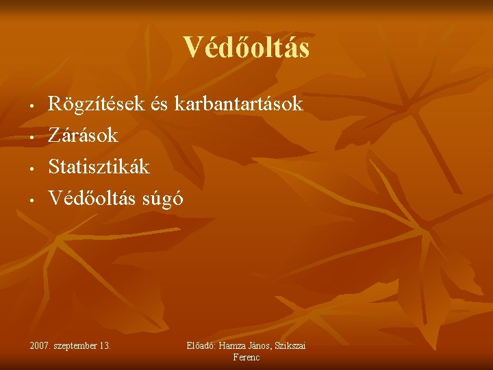 Védőoltás • • Rögzítések és karbantartások Zárások Statisztikák Védőoltás súgó 2007. szeptember 13. Előadó: