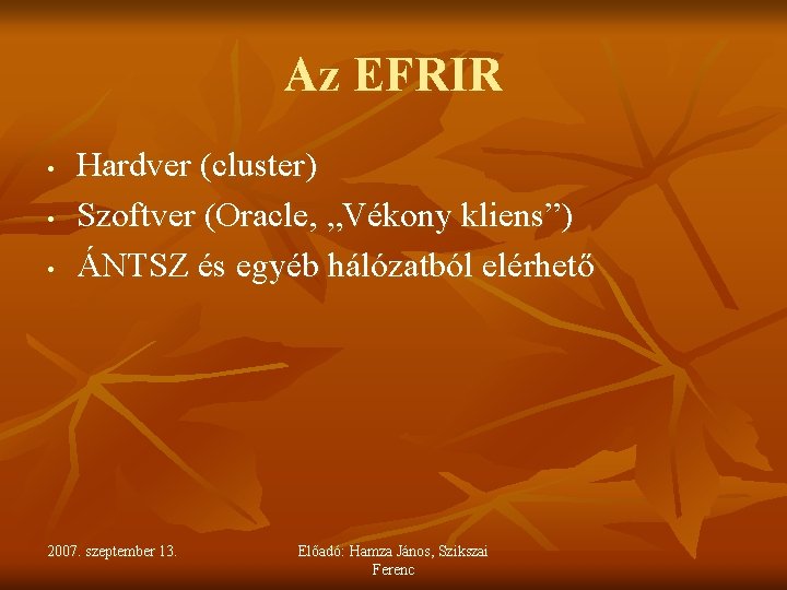 Az EFRIR • • • Hardver (cluster) Szoftver (Oracle, „Vékony kliens”) ÁNTSZ és egyéb