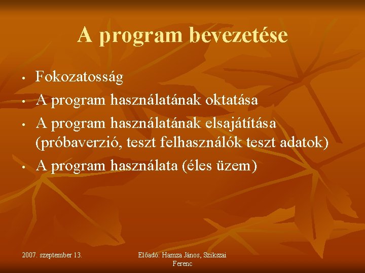 A program bevezetése • • Fokozatosság A program használatának oktatása A program használatának elsajátítása