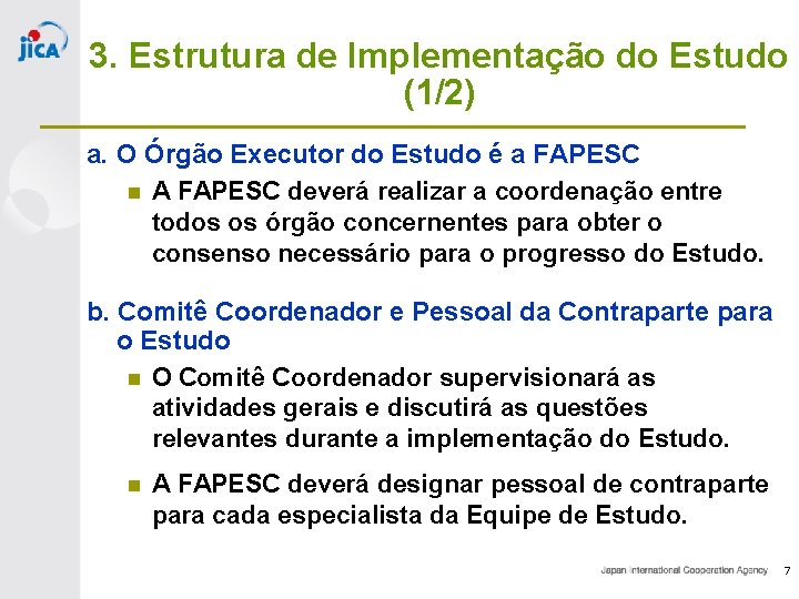 3. Estrutura de Implementação do Estudo (1/2) a. O Órgão Executor do Estudo é