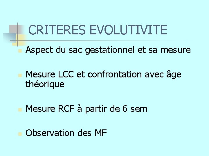 CRITERES EVOLUTIVITE n n Aspect du sac gestationnel et sa mesure Mesure LCC et