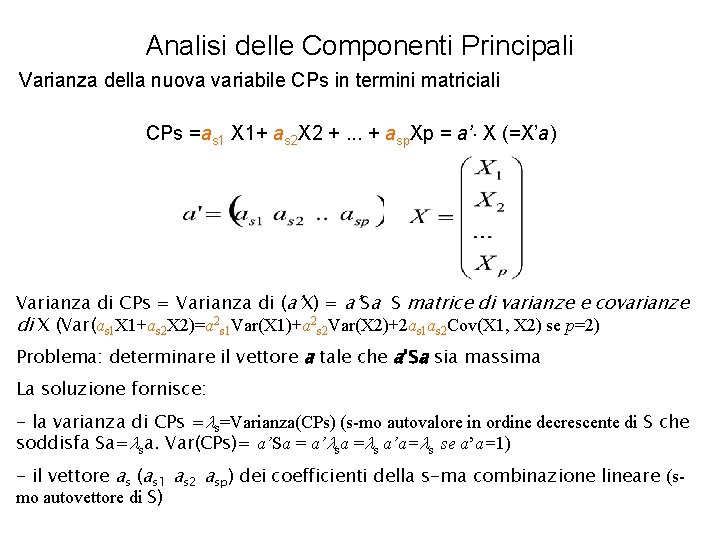 Analisi delle Componenti Principali Varianza della nuova variabile CPs in termini matriciali CPs =as