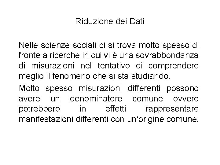 Riduzione dei Dati Nelle scienze sociali ci si trova molto spesso di fronte a