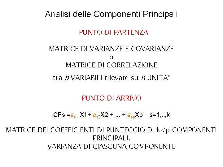 Analisi delle Componenti Principali PUNTO DI PARTENZA MATRICE DI VARIANZE E COVARIANZE o MATRICE