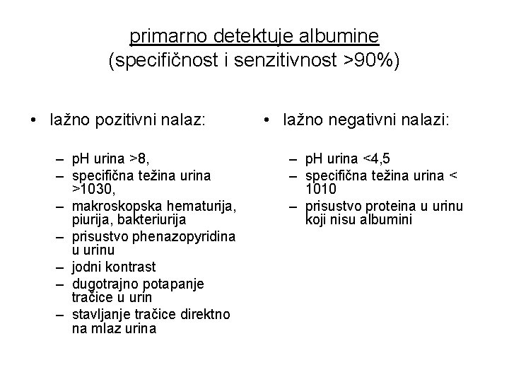 primarno detektuje albumine (specifičnost i senzitivnost >90%) • lažno pozitivni nalaz: – p. H