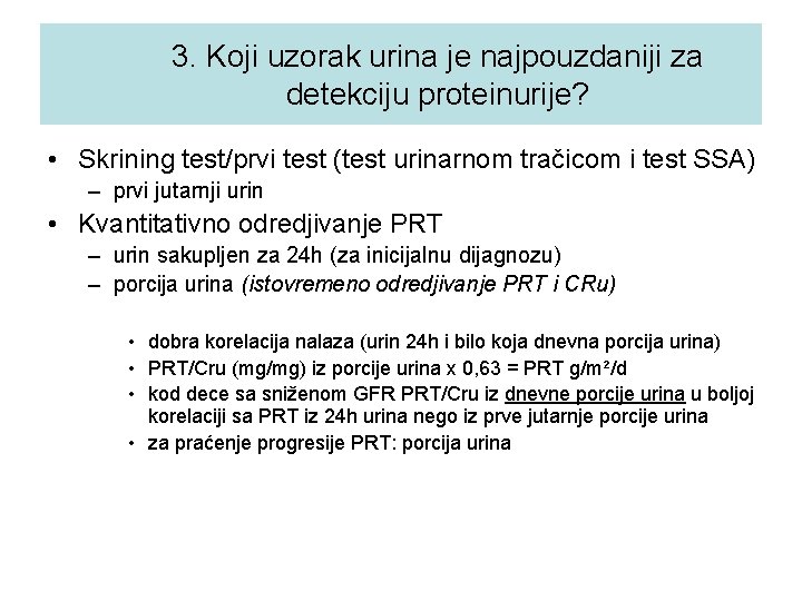 3. Koji uzorak urina je najpouzdaniji za detekciju proteinurije? • Skrining test/prvi test (test