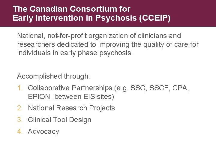 The Canadian Consortium for Early Intervention in Psychosis (CCEIP) National, not-for-profit organization of clinicians