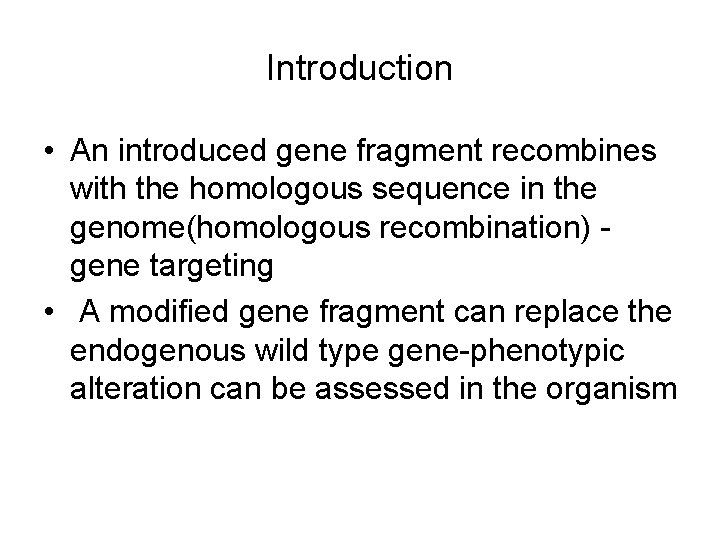 Introduction • An introduced gene fragment recombines with the homologous sequence in the genome(homologous Introduction • An introduced gene fragment recombines with the homologous sequence in the genome(homologous