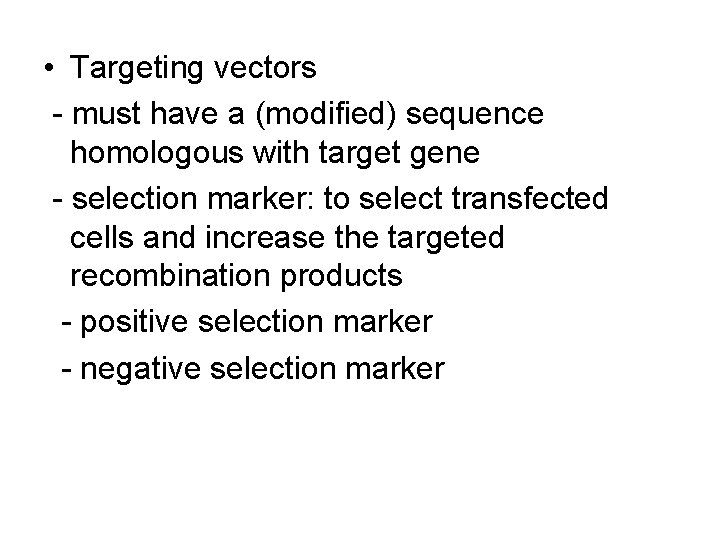 • Targeting vectors - must have a (modified) sequence homologous with target gene • Targeting vectors - must have a (modified) sequence homologous with target gene