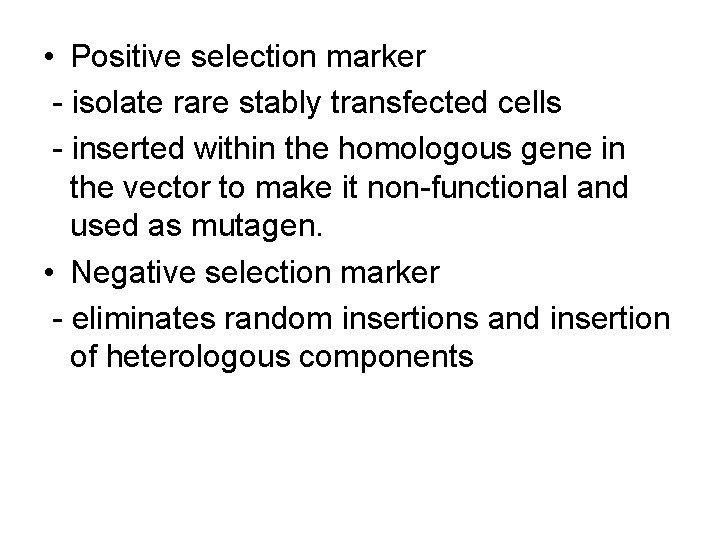• Positive selection marker - isolate rare stably transfected cells - inserted within • Positive selection marker - isolate rare stably transfected cells - inserted within