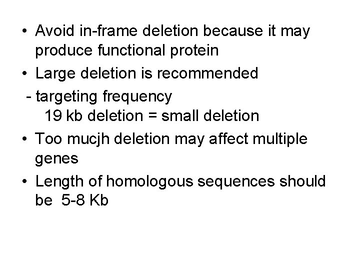 • Avoid in-frame deletion because it may produce functional protein • Large deletion • Avoid in-frame deletion because it may produce functional protein • Large deletion