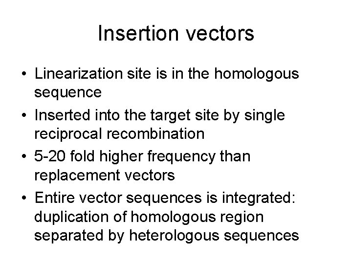 Insertion vectors • Linearization site is in the homologous sequence • Inserted into the Insertion vectors • Linearization site is in the homologous sequence • Inserted into the