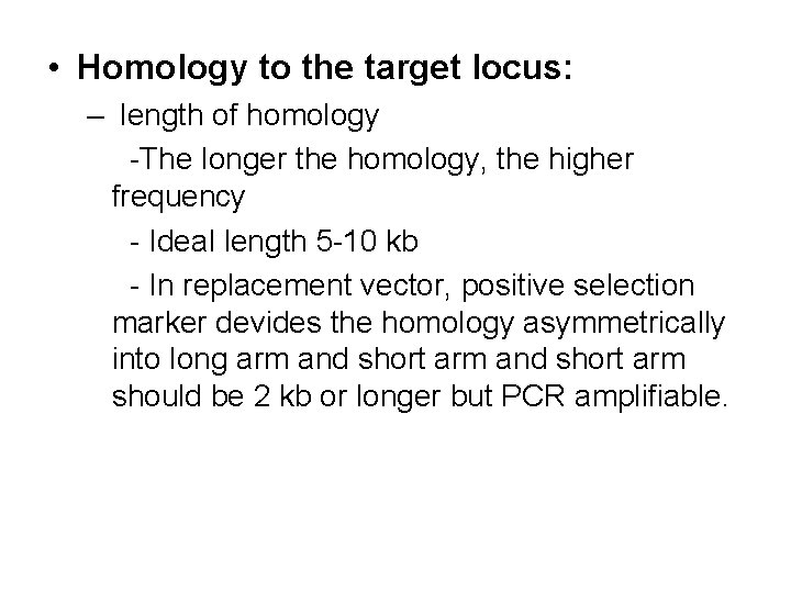 • Homology to the target locus: – length of homology -The longer the • Homology to the target locus: – length of homology -The longer the