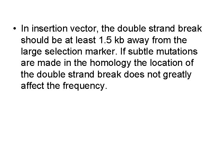 • In insertion vector, the double strand break should be at least 1. • In insertion vector, the double strand break should be at least 1.