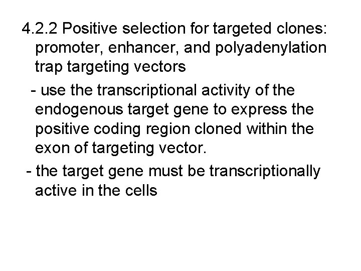 4. 2. 2 Positive selection for targeted clones: promoter, enhancer, and polyadenylation trap targeting 4. 2. 2 Positive selection for targeted clones: promoter, enhancer, and polyadenylation trap targeting