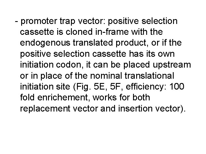 - promoter trap vector: positive selection cassette is cloned in-frame with the endogenous translated - promoter trap vector: positive selection cassette is cloned in-frame with the endogenous translated