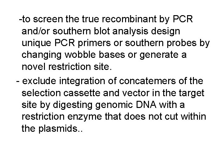 -to screen the true recombinant by PCR and/or southern blot analysis design unique PCR -to screen the true recombinant by PCR and/or southern blot analysis design unique PCR