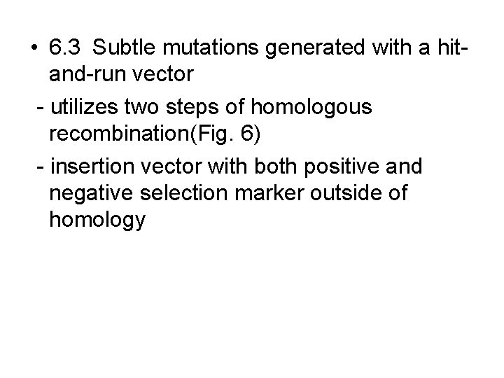 • 6. 3 Subtle mutations generated with a hitand-run vector - utilizes two • 6. 3 Subtle mutations generated with a hitand-run vector - utilizes two