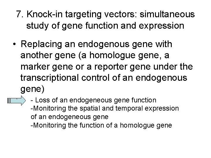 7. Knock-in targeting vectors: simultaneous study of gene function and expression • Replacing an 7. Knock-in targeting vectors: simultaneous study of gene function and expression • Replacing an