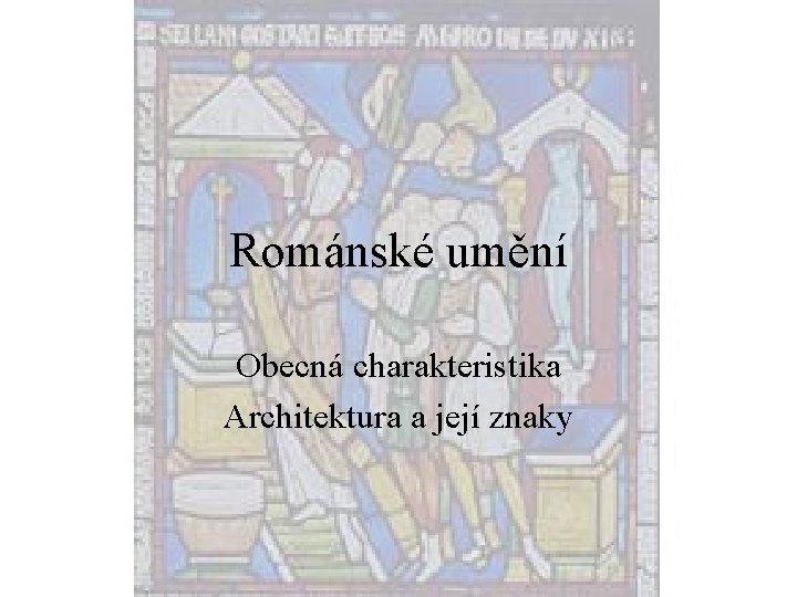 Románské umění Obecná charakteristika Architektura a její znaky 