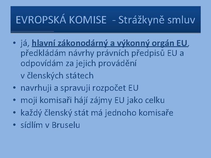 EVROPSKÁ KOMISE - Strážkyně smluv • já, hlavní zákonodárný a výkonný orgán EU, předkládám