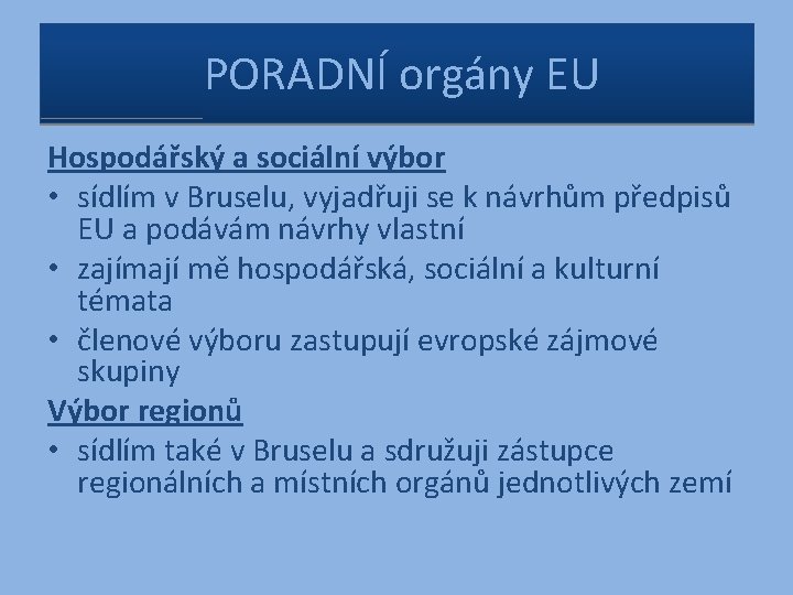 PORADNÍ orgány EU Hospodářský a sociální výbor • sídlím v Bruselu, vyjadřuji se k