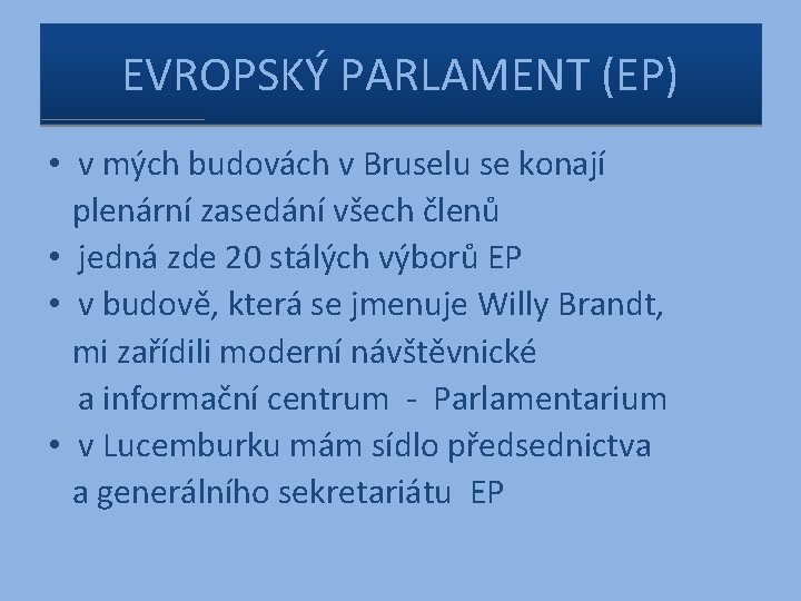 EVROPSKÝ PARLAMENT (EP) • v mých budovách v Bruselu se konají plenární zasedání všech