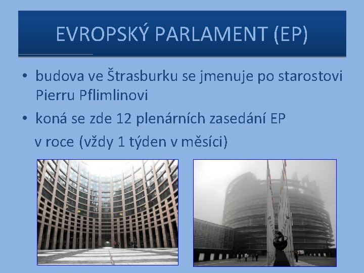 EVROPSKÝ PARLAMENT (EP) • budova ve Štrasburku se jmenuje po starostovi Pierru Pflimlinovi •