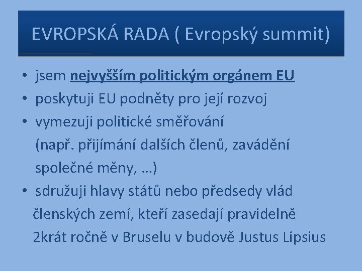 EVROPSKÁ RADA ( Evropský summit) • jsem nejvyšším politickým orgánem EU • poskytuji EU