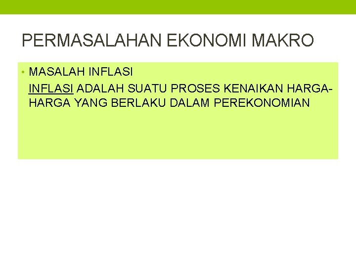 PERMASALAHAN EKONOMI MAKRO • MASALAH INFLASI ADALAH SUATU PROSES KENAIKAN HARGA YANG BERLAKU DALAM