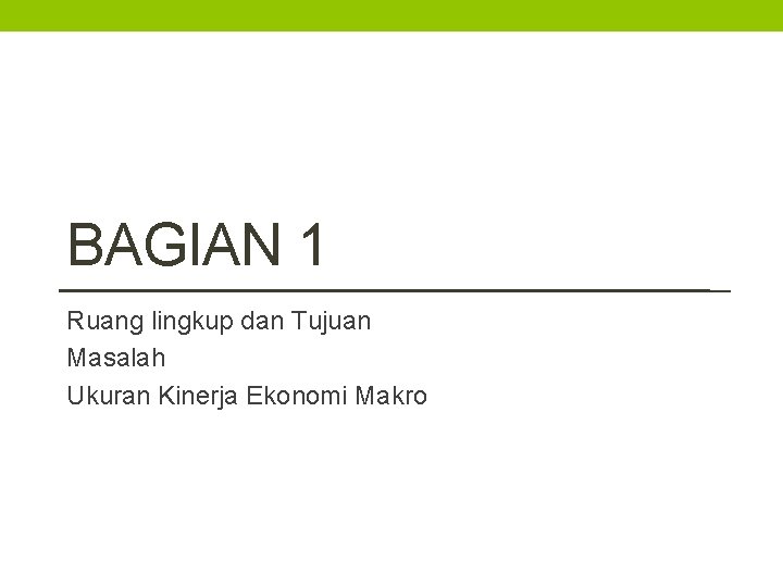 BAGIAN 1 Ruang lingkup dan Tujuan Masalah Ukuran Kinerja Ekonomi Makro 