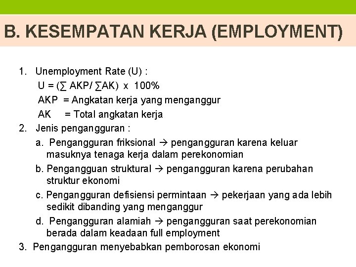 B. KESEMPATAN KERJA (EMPLOYMENT) 1. Unemployment Rate (U) : U = (∑ AKP/ ∑AK)