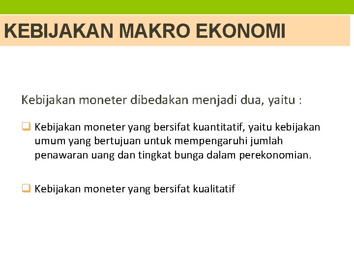 KEBIJAKAN MAKRO EKONOMI Kebijakan moneter dibedakan menjadi dua, yaitu : q Kebijakan moneter yang