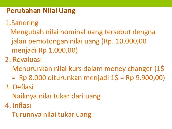 Perubahan Nilai Uang 1. Sanering Mengubah nilai nominal uang tersebut dengna jalan pemotongan nilai