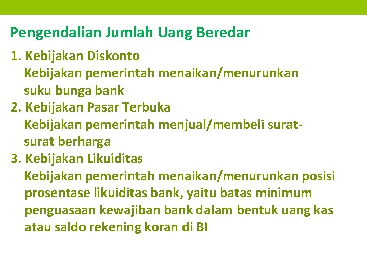 Pengendalian Jumlah Uang Beredar 1. Kebijakan Diskonto Kebijakan pemerintah menaikan/menurunkan suku bunga bank 2.