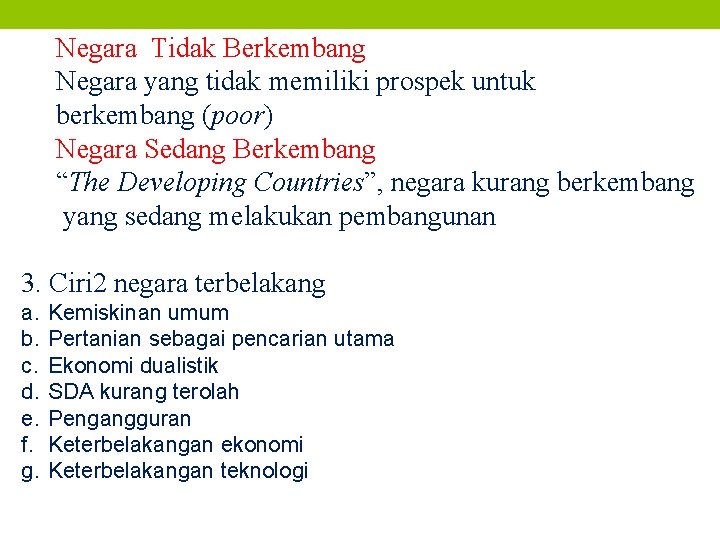 Negara Tidak Berkembang Negara yang tidak memiliki prospek untuk berkembang (poor) Negara Sedang Berkembang