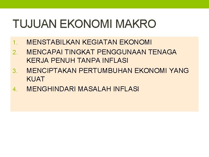 TUJUAN EKONOMI MAKRO 1. 2. 3. 4. MENSTABILKAN KEGIATAN EKONOMI MENCAPAI TINGKAT PENGGUNAAN TENAGA