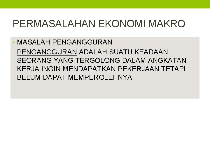 PERMASALAHAN EKONOMI MAKRO • MASALAH PENGANGGURAN ADALAH SUATU KEADAAN SEORANG YANG TERGOLONG DALAM ANGKATAN