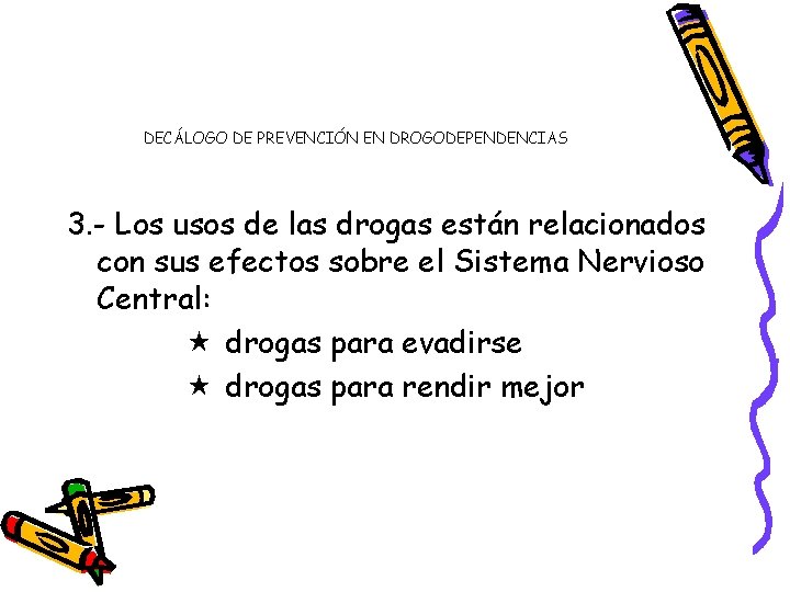 DECÁLOGO DE PREVENCIÓN EN DROGODEPENDENCIAS 3. - Los usos de las drogas están relacionados