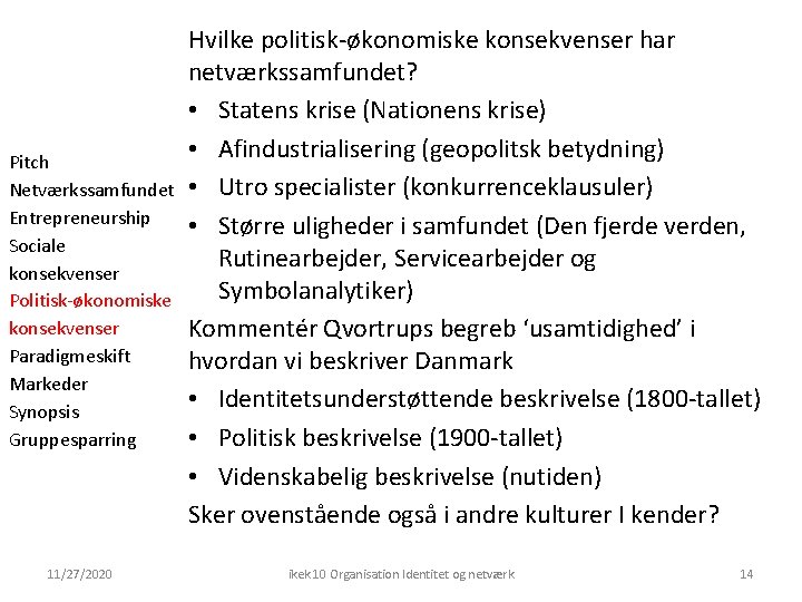 Pitch Netværkssamfundet Entrepreneurship Sociale konsekvenser Politisk-økonomiske konsekvenser Paradigmeskift Markeder Synopsis Gruppesparring 11/27/2020 Hvilke politisk-økonomiske