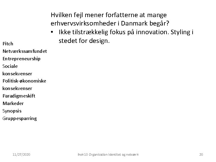 Pitch Netværkssamfundet Entrepreneurship Sociale konsekvenser Politisk-økonomiske konsekvenser Paradigmeskift Markeder Synopsis Gruppesparring 11/27/2020 Hvilken fejl