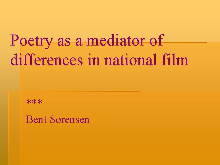 Poetry as a mediator of differences in national film *** Bent Sørensen 