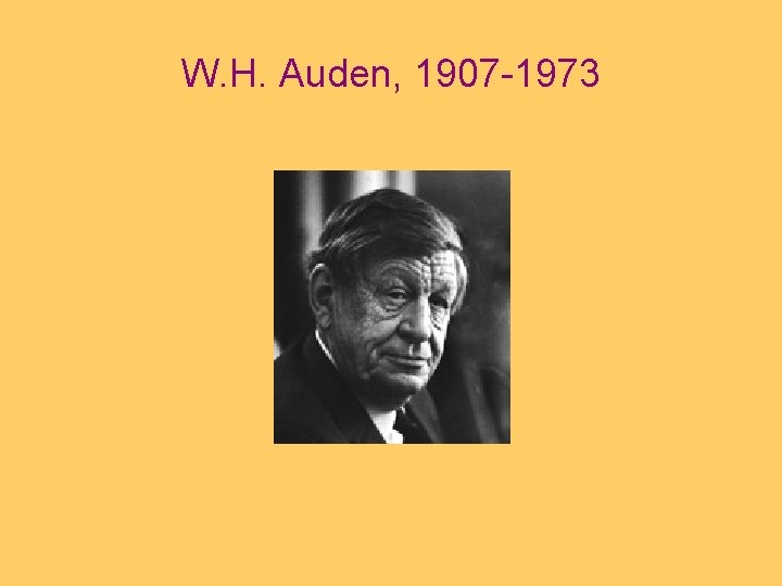 W. H. Auden, 1907 -1973 