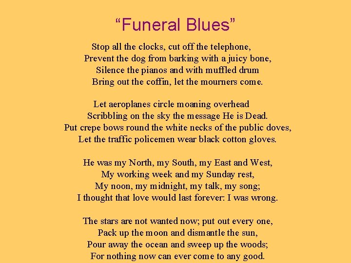 “Funeral Blues” Stop all the clocks, cut off the telephone, Prevent the dog from