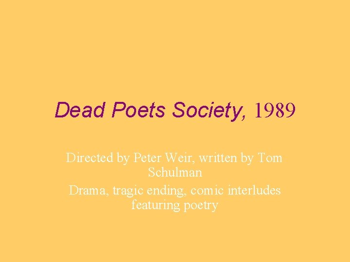Dead Poets Society, 1989 Directed by Peter Weir, written by Tom Schulman Drama, tragic