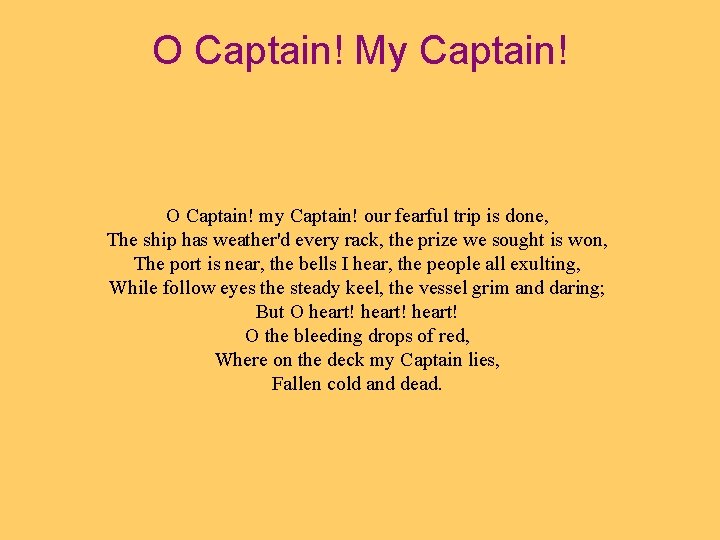 O Captain! My Captain! O Captain! my Captain! our fearful trip is done, The